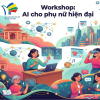 LỚP “AI CHO PHỤ NỮ HIỆN ĐẠI” (Hình thức Workshop) (KG: 25/7/2026) - CƠ SỞ 2 1 Gemini Generated Image pvu94jpvu94jpvu9