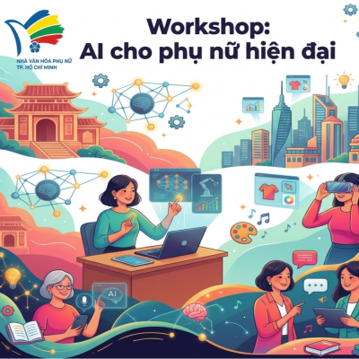 LỚP “AI CHO PHỤ NỮ HIỆN ĐẠI” (Hình thức Workshop) (KG: 25/7/2026) - CƠ SỞ 2